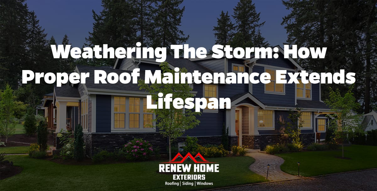 Weathering the Storm: How Proper Roof Maintenance Extends Lifespan