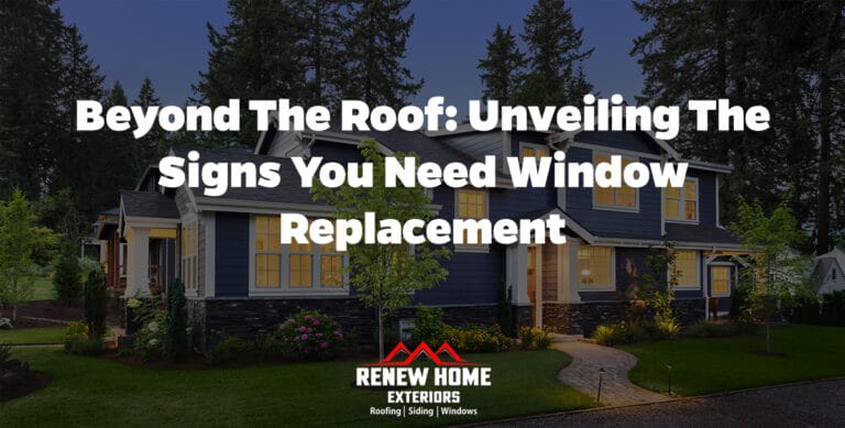 Beyond the Roof: Unveiling the Signs You Need Window Replacement