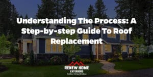 Understanding the Process: A Step-by-Step Guide to Roof Replacement