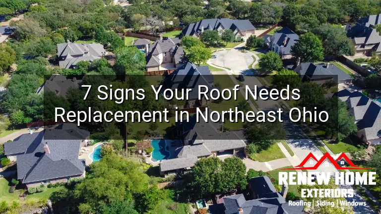 7 Signs Your Roof Needs Replacement in Northeast Ohio