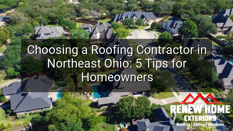 Choosing a Roofing Contractor in Northeast Ohio: 5 Tips for Homeowners