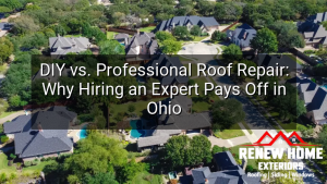 DIY vs. Professional Roof Repair: Why Hiring an Expert Pays Off in Ohio