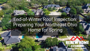 End-of-Winter Roof Inspection: Preparing Your Northeast Ohio Home for Spring