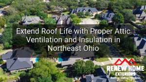 Extend Roof Life with Proper Attic Ventilation and Insulation in Northeast Ohio